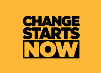 This design, suitable for apparel or posters, is a bold, text-based design that reads 'Change Starts Now.'