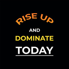 Motivational Typography Poster – Rise Up and Dominate Today Quote on Black Background