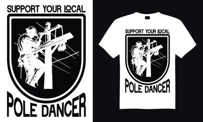 Support your local pole dancer - Lineman T-shirt Design, Hand drawn lettering phrase, Handmade calligraphy vector illustration, for Cutting Machine, Silhouette Cameo, Cricut.