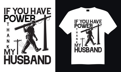 If you have power thank my husband - Lineman T-shirt design, Lettering for greeting banners, Modern calligraphy, Cards and Posters, Mugs, Notebooks, white background, EPS 10.