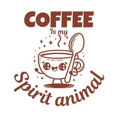 Coffee is My Spirit Animal: A delightful and charming illustration captures the essence of coffee as a spirit animal, showcasing a cheerful coffee cup and spoon with steaming aromatic flavor