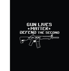  GUN LIVES MATTER DEFEND THE SECOND T SHIRT DESIGN