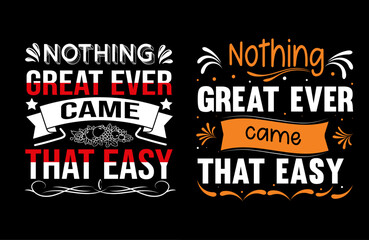Nothing great ever came that easy typography t shirt design, motivational typography tshirt design, inspirational quotes t-shirt design