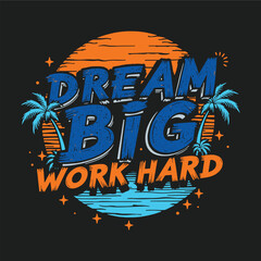 Motivational quotes, grungy typographic T-shirt design, Dream Big, work hard,