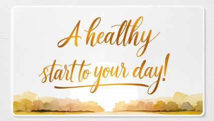 illustration of a pastel watercolor of morning sunrise with park on the bottom , against a clean, crisp white backdrop, with the warm, golden text “ A healthy start to your day!"