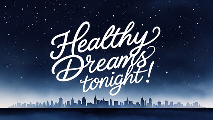 illustration of a minimalist watercolor of dark night city on the bottom , against a clean, crisp dark night backdrop, with the warm, white “Healthy dreams tonight!" written in elegant, cursive script