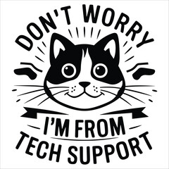 don't worry i'm from tech support 