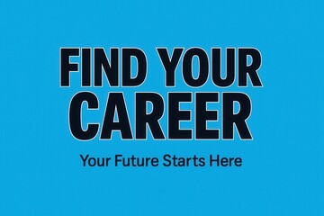 Bold text on a blue background reads "Find Your Career, Your Future Starts Here," emphasizing career development and future planning.