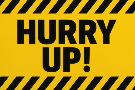 Bold black "HURRY UP!" text on a bright yellow background with diagonal black stripes, reminiscent of caution signage, emphasizing urgency and attention.