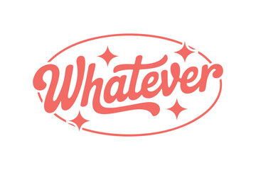 Fototapeta premium Whatever, Sassy Girl Retro Typography T Shirt Design
