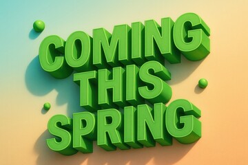 Bold green three-dimensional text reading "COMING THIS SPRING" on a gradient background, accented by small green spheres for a fresh and vibrant feel.