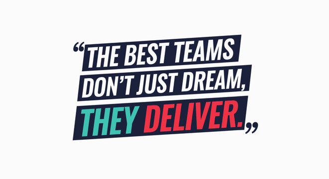 Motivational Quote: "The Best Teams Don't Just Dream, They Deliver"