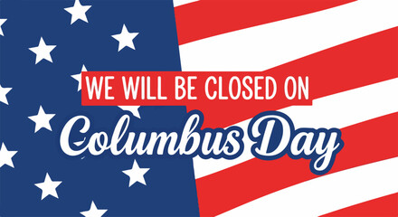 Columbus Day message with flag background for holiday announcement. Columbus Day public service message emphasizes observance of patriotic holidays with national symbols.