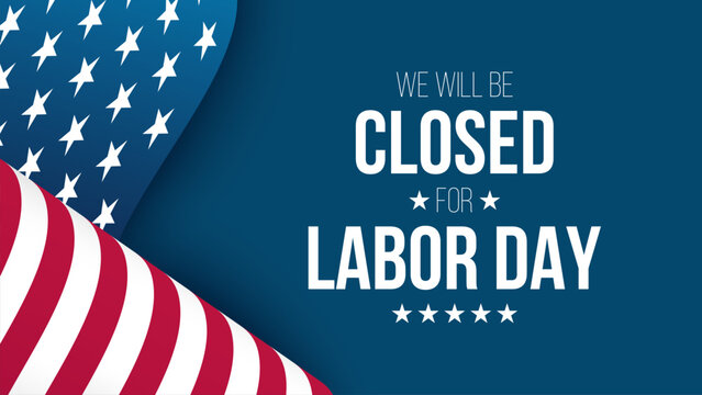 We Will Be Closed for Labor Day. United States federal holiday commercial sign. Waving American flag. Vector illustration.