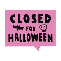 Scary speech bubble. Text - closed for Halloween. Bat and skull. Flat vector design on white background.