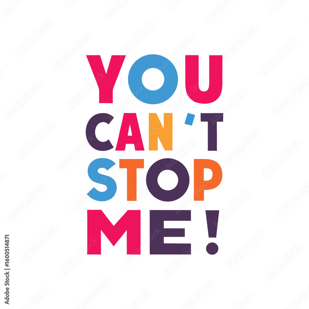Poster bold colorful text y o u c a n t s t o p m e in sans serif font on white background cant stop