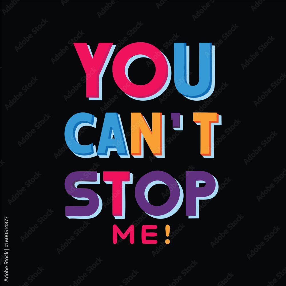Poster bold colorful text y o u c a n t s t o p m e in three lines on black background quote message
