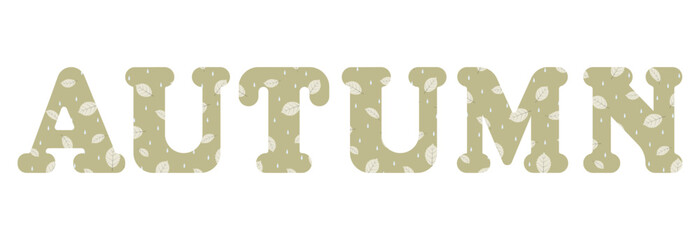 Inscription Autumn isolated on a white background. Letters are colored with leaves and rain drops. Pastel colors, flat design.