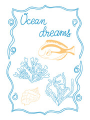 Decorative sea-themed card illustration with fish, coral, seaweed and shell in delicate hand drawn lines and text Ocean dreams. Captures the concept of marine beauty, underwater world, peace