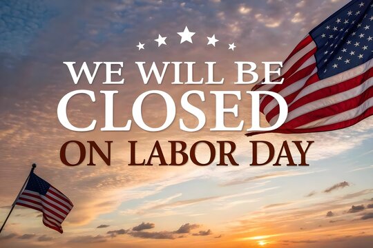 We will be closed on Labor Day notice with American flags and patriotic sky
