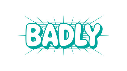 Badly.