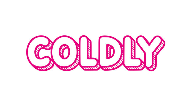Coldly.