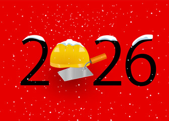 happy new year 2026. 2026 with helmet of the builder and trowel. construction work concept
