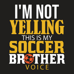 I'm Not Yelling This Is My Soccer Brother Voice Funny Sports Fan Vector