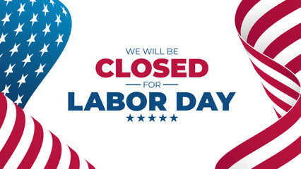 We Will Be Closed for Labor Day. United States Labor Day commercial banner. Waving American flag. White background. Vector illustration.