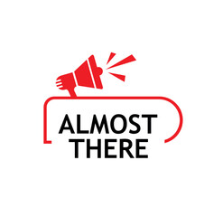 almost there text	