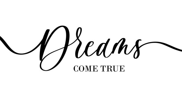 Inspirational Calligraphy Dreams Come True. Handwritten Script for Vision Board and Wall Decor.