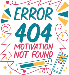 Error 404 Motivation Not Found Funny Geeky T-Shirt Design with Colorful Doodles for Lazy, Unmotivated, Tech Lovers and Programmers