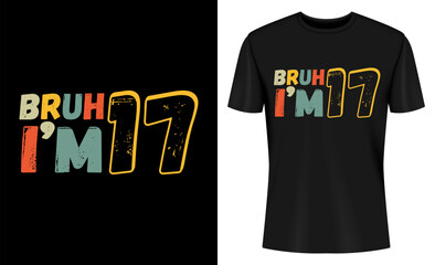 Bruh It's My 17th Birthday I'm 17 Year Old Birthday T-shirt Design