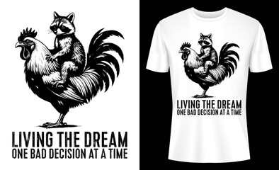 Living The Dream One Bad Decision At A Time Funny Raccoon Rooster T-shirt Design