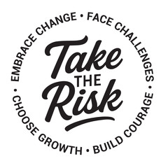 Take the risk, embrace change, face challenges, choose growth, build courage, inspirational design quote, motivational quotes, typography illustration lettering quotes