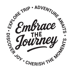 Embrace the journey, explore trip, adventure awaits, discover joy, cherish the moments, inspirational design quote, motivational quotes, typography illustration lettering quotes
