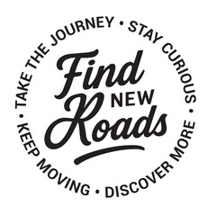 Find new roads, take the journey, start curious, keep moving, discover more, inspirational design quote, motivational quotes, typography illustration lettering quotes