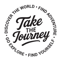 Take the journey, discover the world, find adventure, go explore, find yourself, inspirational design quote, motivational quotes, typography illustration lettering quotes
