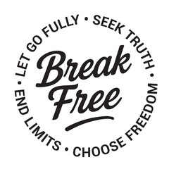 Break free, let go fully, seek truth, end limits, choose freedom, inspirational design quote, motivational quotes, typography illustration lettering quotes