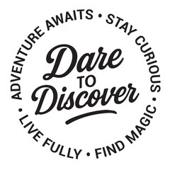 Dare to discover, adventure awaits, stay curious, live fully, find magic, inspirational design quote, motivational quotes, typography illustration lettering quotes