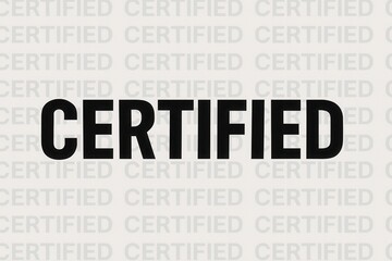 Bold black text reading "CERTIFIED" stands prominently against a background of lighter repeated "CERTIFIED" patterns, conveying themes of authenticity and approval.