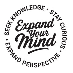 Expand your mind, seek knowledge, stay curious, expand perspective, inspirational design quote, motivational quotes, typography illustration lettering quotes