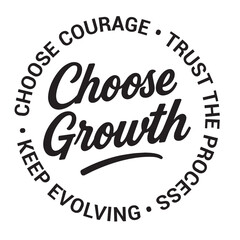 Choose growth, choose courage, trust the process, keep evolving, inspirational design quote, motivational quotes, typography illustration lettering quotes