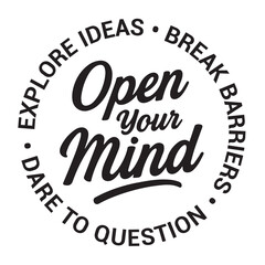 Open your mind, explore ideas, break barriers, dare to question, inspirational design quote, motivational quotes, typography illustration lettering quotes