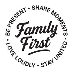 Family first, be present, share moments, love loudly, stay united, inspirational design quote, motivational quotes, typography illustration lettering quotes