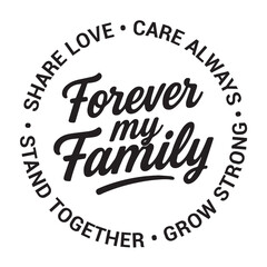 Forever my family, share love, care always, stand together, grow strong, inspirational design quote, motivational quotes, typography illustration lettering quotes