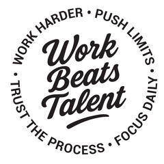 Work beats talent, work harder, push limits, trust the process, focus daily, inspirational design quote, motivational quotes, typography illustration lettering quotes