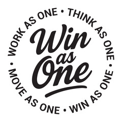 Win as one, think as one, move as one, win as one, inspirational design quote, motivational quotes, typography illustration lettering quotes