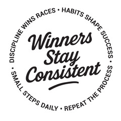 Winners stay consistent, discipline wins races, habits shape success, small steps daily, repeat the process, inspirational design quote, motivational quotes, typography illustration lettering quotes