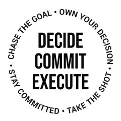 Decide, commit, execute, chase the goal, own your decision, stay committed, take the shot, inspirational design quote, motivational quotes, typography illustration lettering quotes